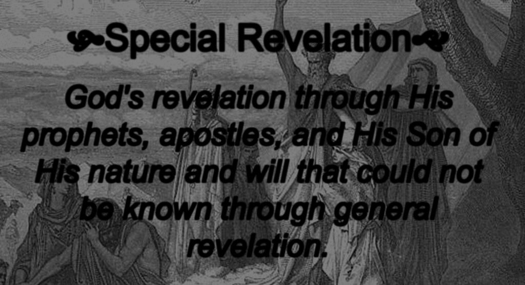 Special Revelation God's revelation through His prophets, apostles, and His Son of His
