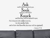 Jesus also said, Ask, and it will be given to you; seek, and you will find; knock, and it will be opened to you.