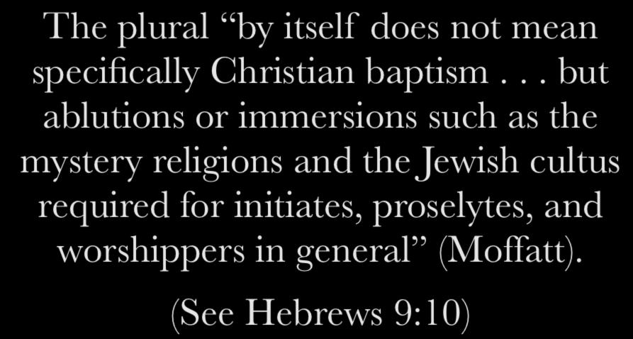 Hebrews 6:2 the doctrine of baptisms The plural by itself does not mean specifically Christian baptism.