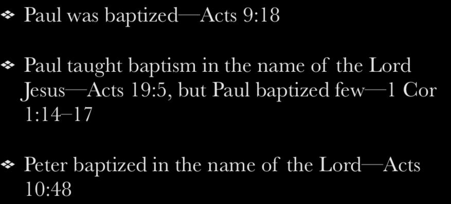 Paul was baptized Acts 9:18 Paul taught baptism in the name of the Lord Jesus Acts 19:5,