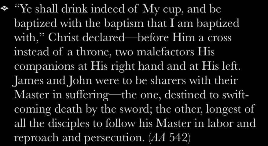 Baptism of suffering Ye shall drink indeed of My cup, and be baptized with the baptism that I am baptized with, Christ declared before Him a cross instead of a throne, two malefactors His companions