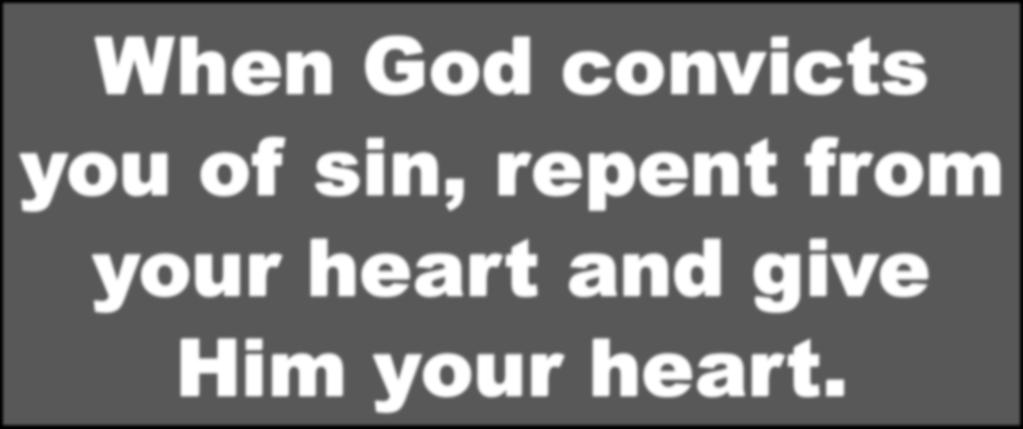When God convicts you of sin, repent