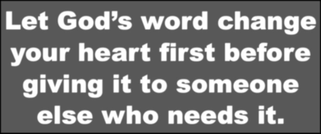 Let God s word change your heart first