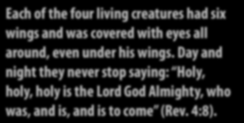 3. Eternity (Scriptural Basis) Each of the four living creatures had six wings and was covered with eyes all around, even under his