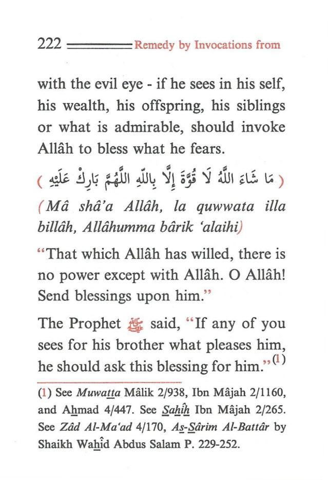 222 ====Remedy by Invocations from with the evil eye - if he sees in his self, his wealth, his offspring, his siblings or what is admirable, should invoke Allah to bless what he fears.. 0 GJ III ~,.