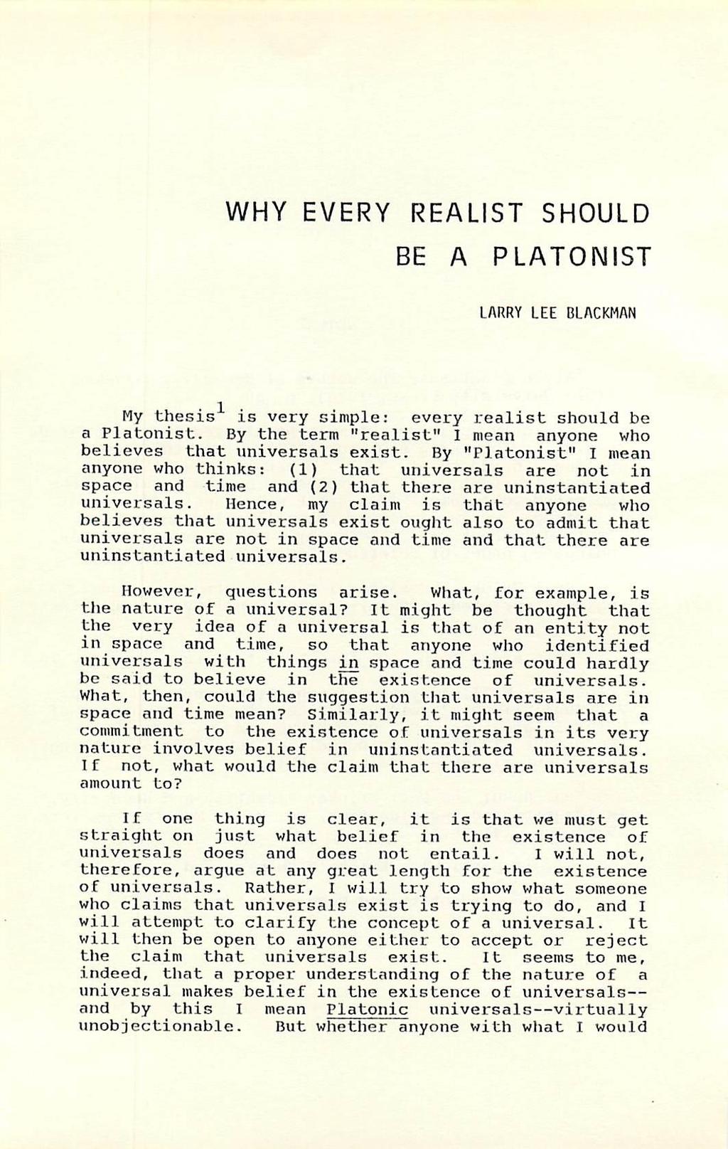 WHY EVERY REALIST SHOULD BE A PLATONIST LARRY LEE BLACKMAN My thesis 1 is very simple: every realist should be a Platonist. By the term "realist" I mean anyone who believes that universals exist.