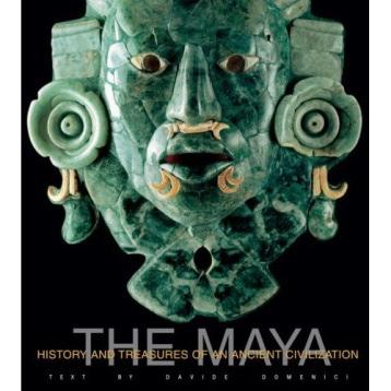 Beyond 12.21.2012 Ten Books About the Maya and their Advanced Civilization. Domenici, Davide. The Maya: History and Treasures of an Ancient Civilization.