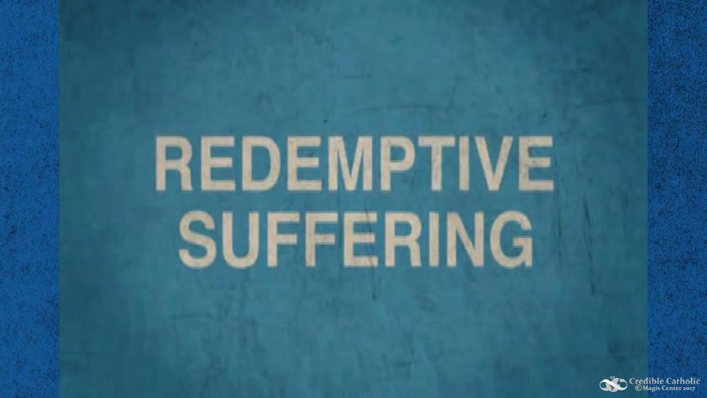 SLIDE 58 If suffering persists, despite our best efforts to relieve it, we can unite it with Christ s suffering to help