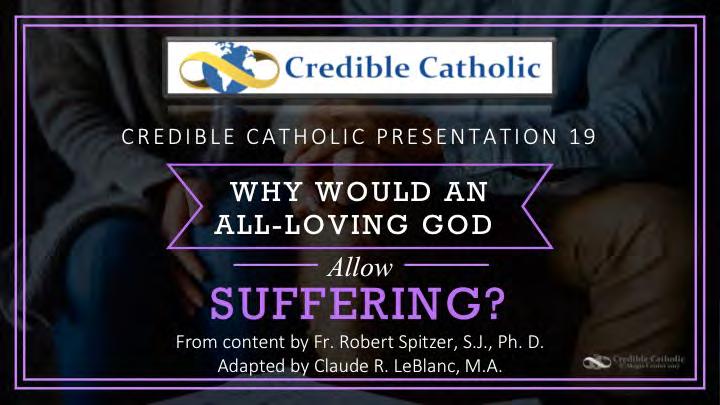 CC Presentation 19: WHY WOULD AN ALL-LOVING GOD ALLOW SUFFERING?