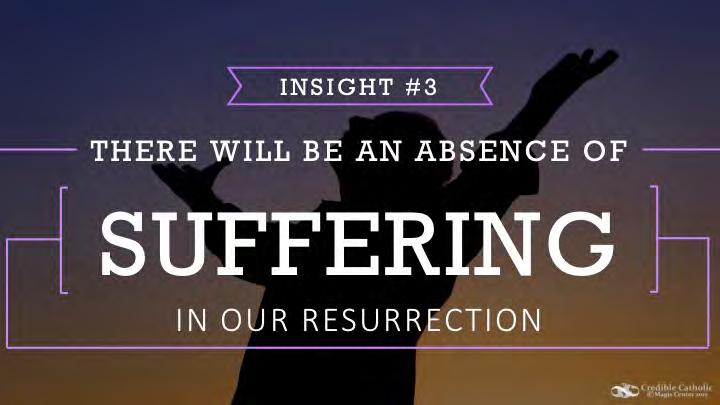 SLIDE 17 - Insight 3: There Will be an Absence of Suffering in Our Resurrection Number 3 - There will be an absence of suffering in our