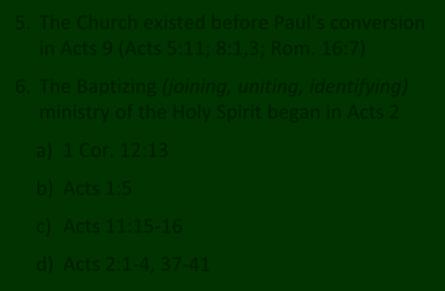 When Did the Church Begin? 5. The Church existed before Paul s conversion in Acts 9 (Acts 5:11; 8:1,3; Rom. 16:7) 6.