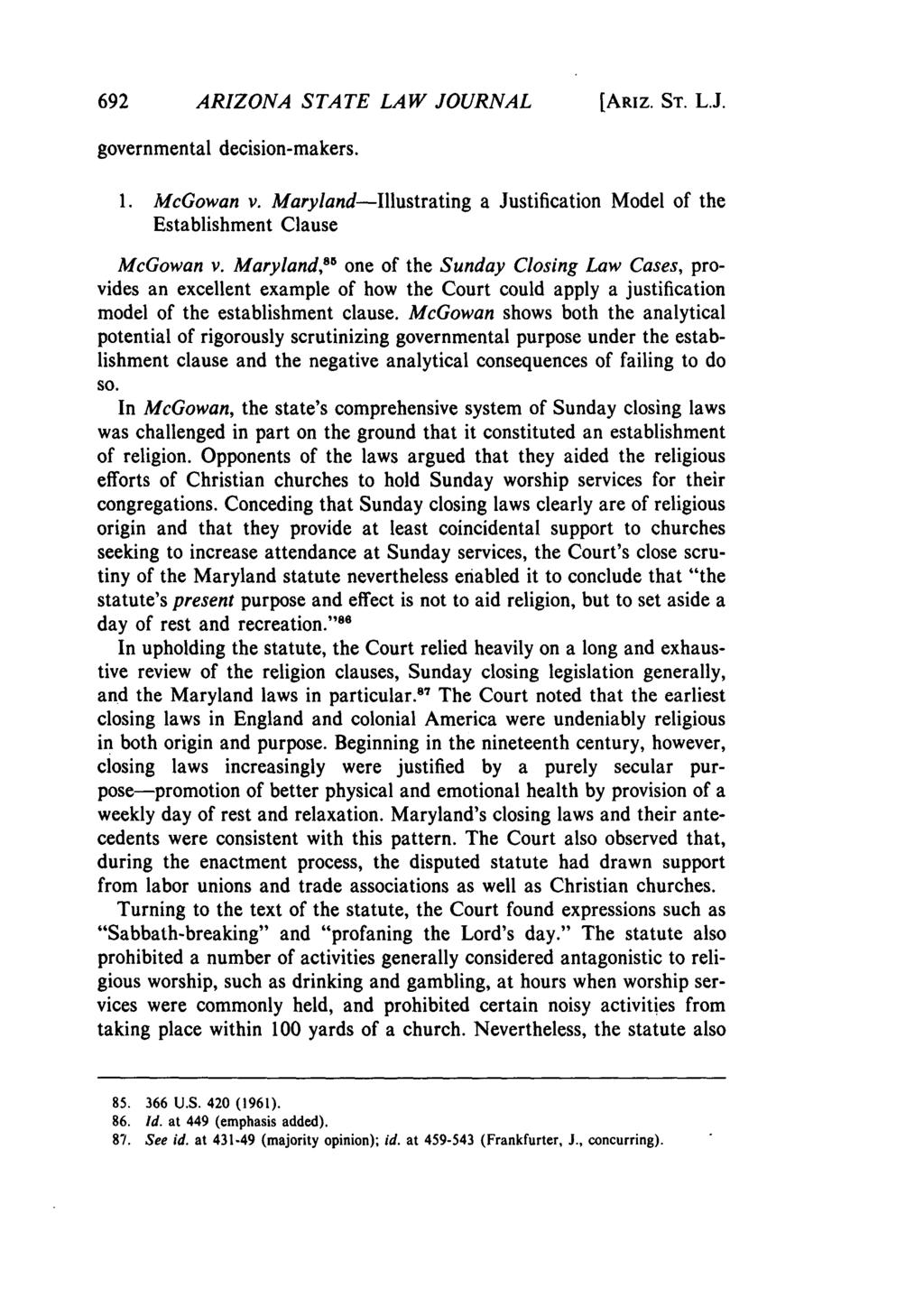 ARIZONA STATE LAW JOURNAL [ARIZ. ST. L.J. governmental decision-makers. 1. McGowan v. Maryland-Illustrating a Justification Model of the Establishment Clause McGowan v.