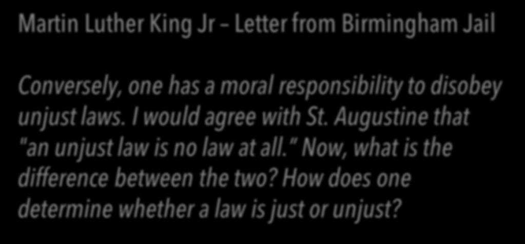 Martin Luther King Jr Letter from Birmingham Jail Conversely, one has a moral responsibility to disobey unjust laws. I would agree with St.