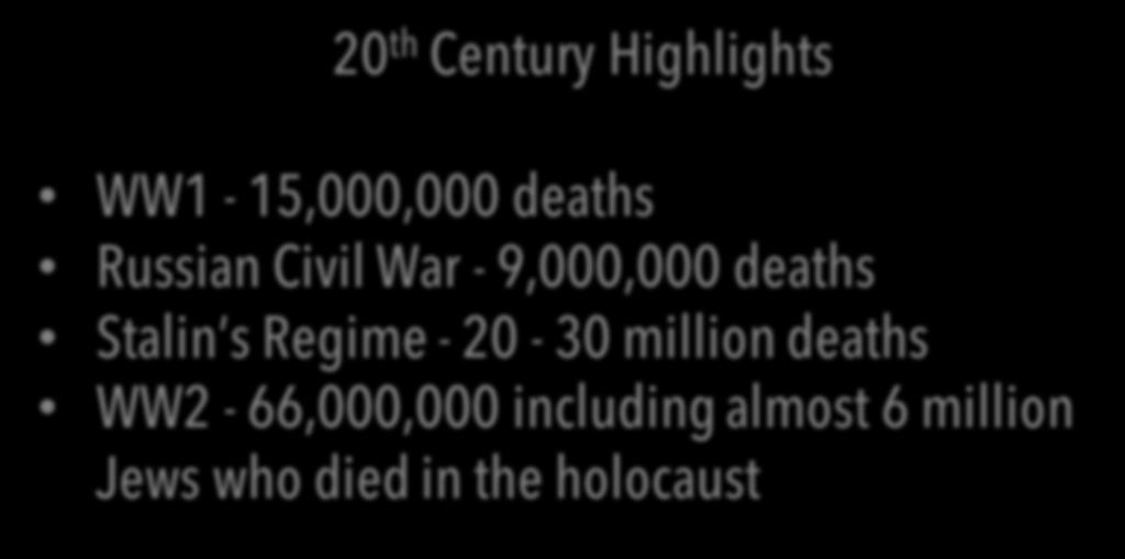 20 th Century Highlights WW1-15,000,000 deaths Russian Civil War - 9,000,000 deaths Stalin s