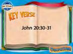 KeyVerse Topic: The New Testament s Purpose Reference: John 20:30-31 Memorization Activity: By this third week, kids should be starting to have it memorized, so have a few demonstrate this and