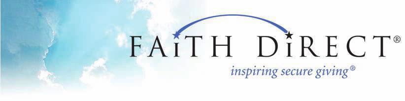 Have you Considered Using Faith Direct? It is quick and Easy! Faith Direct 601 S. Washington Street Alexandria, VA 22314-4109 1-866-507-8757 (toll free) www.