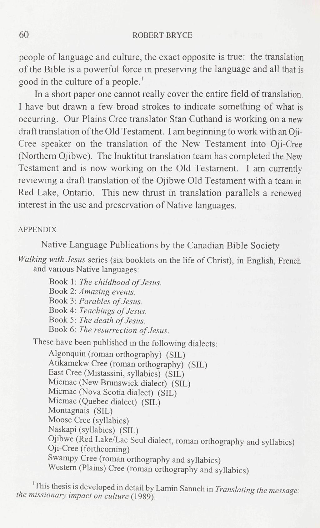 60 ROBERT BRYCE people of language and culture, the exact opposite is true: the translation of the Bible is a powerful force in preserving the language and all that is good in the culture of a people.