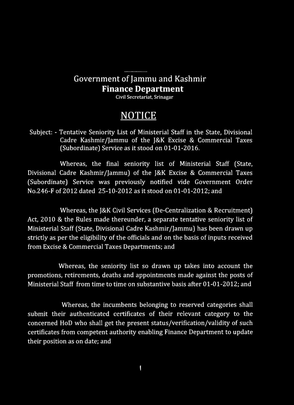 Whereas, the final seniority list of Ministerial Staff (State, Divisional Cadre Kashmir/Jammu) of the J&K Excise & Commercial Taxes (Subordinate) Service was previously notified vide Government Order