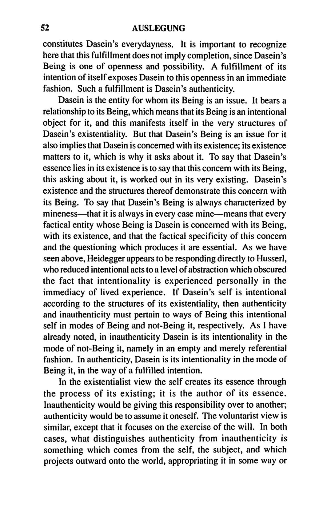 52 AUSLEGUNG constitutes Dasein's everydayness. It is important to recognize here that this fulfillment does not imply completion, since Dasein's Being is one of openness and possibility.