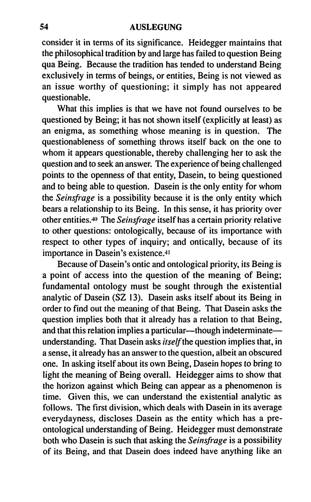 54 AUSLEGUNG consider it in terms of its significance. Heidegger maintains that the philosophical tradition by and large has failed to question Being qua Being.