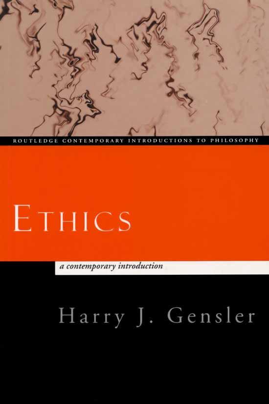Ethics: A Contemporary Introduction,, by Harry J. Gensler, Routledge,, 1998. ISBN: 0-4150 415-15625-4.