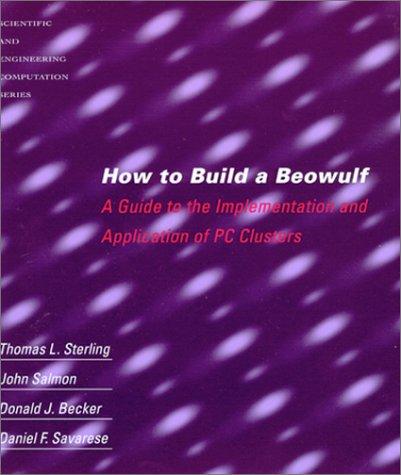 How to Build a Beowulf A Guide to the Implementation and Application of PC