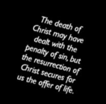 resurrection shows that the penalty has been paid, accepted and forgotten. And if Jesus has beaten death, we too can live forever and don t need to fear death as the end.