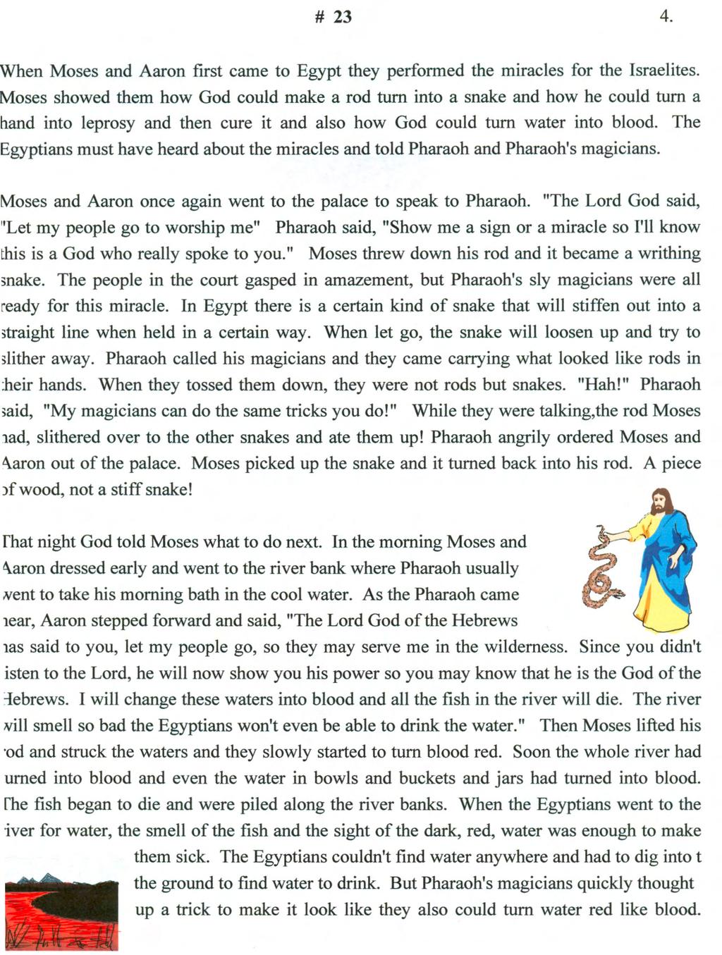 # 23 4. hen Moses and Aaron first came to Egypt they performed the miracles for the Israelites.