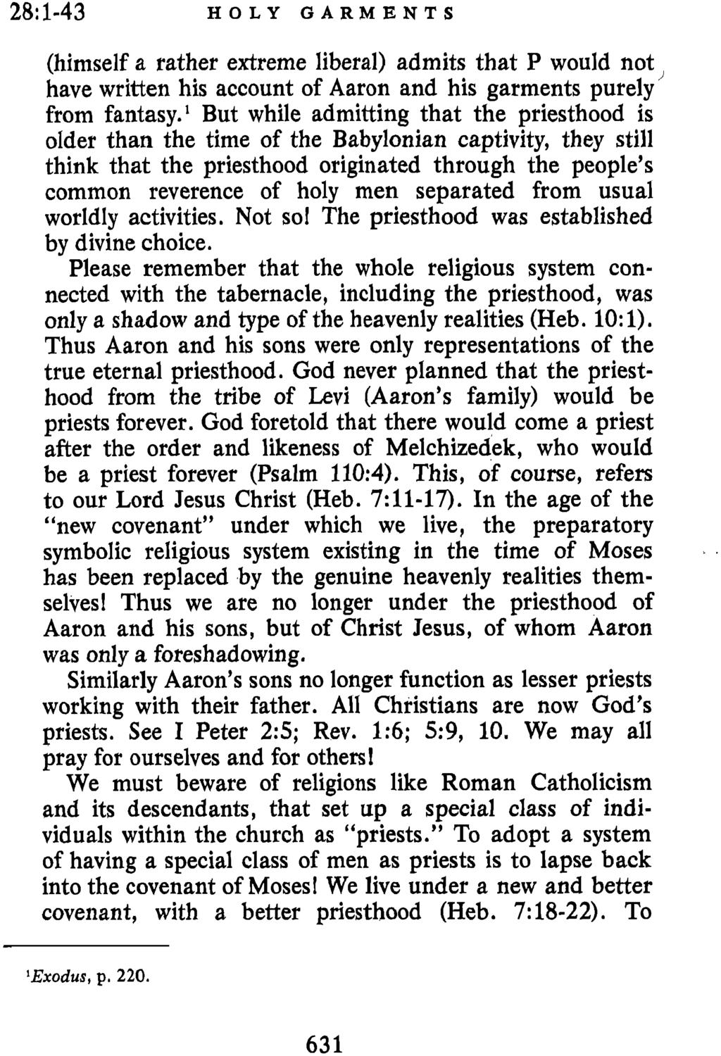 28: 1-43 HOLY GARMENTS (himself a rather extreme liberal) admits that P would not, have written his account of Aaron and his garments purely from fantasy.
