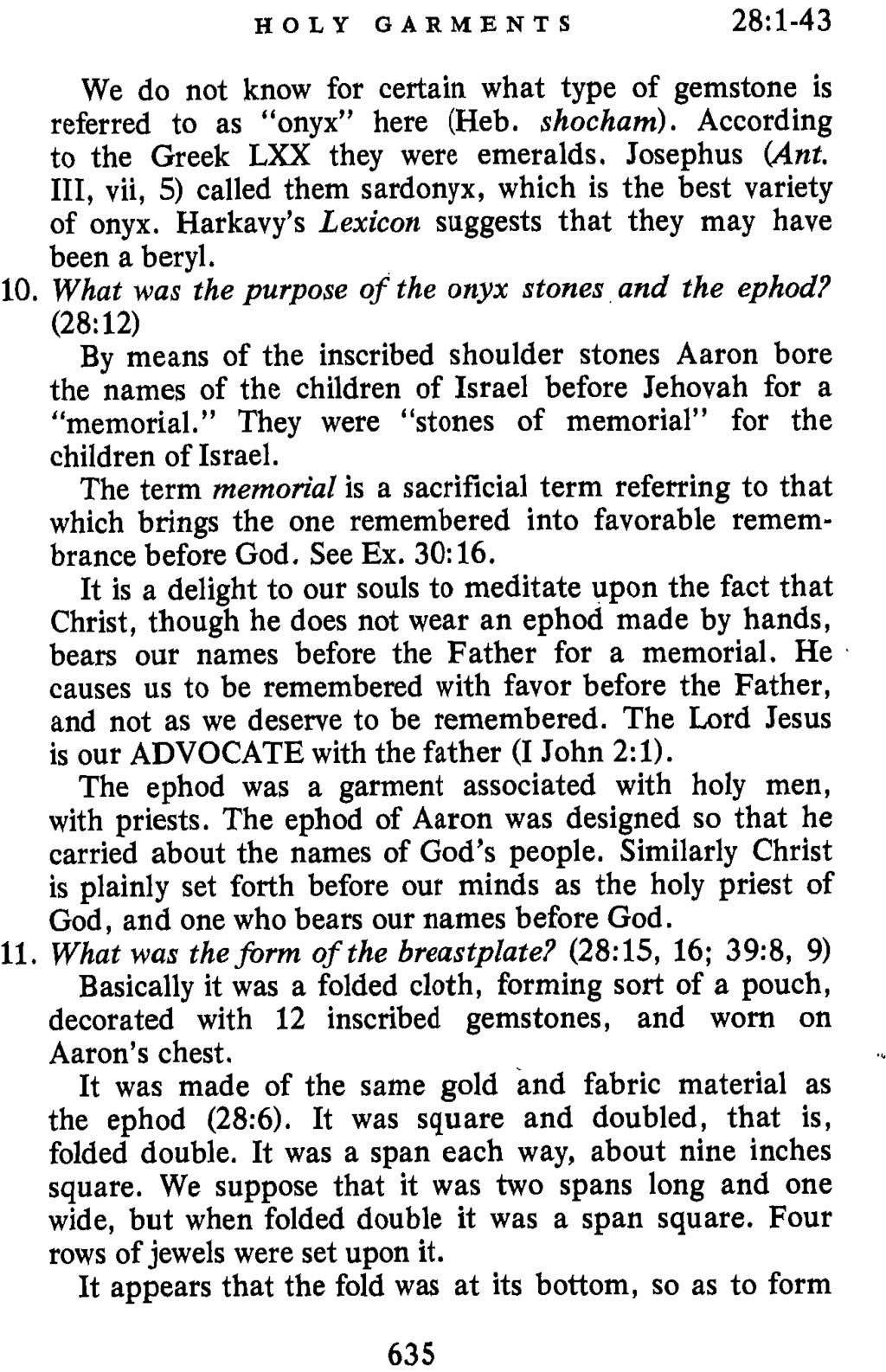 I HOLY GARMENTS 28:1-43 We do not know for certain what type of gemstone is referred to as onyx here (Heb. shocham). According to the Greek LXX they were emeralds. Josephus (Ant.