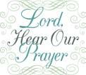 Prayers In Need of Healing... Jon Baker, Lori Cathey, Roland Genke, Shirley Kieckhafer, Lee Kohn, Gregory Kopitske, Jr.