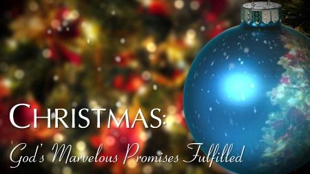 Page 2 Christmas Message Series Christmas: God s Marvelous Promises Fulfilled Through His prophets, God has made some truly marvelous promises to us concerning a coming Messiah-King.