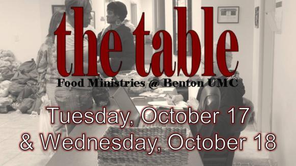 Serving Our Community The Table Food Ministry Tuesday, October 17 9:00 AM Truck Unloading 3:30PM Bag Packing Wednesday, October 18 12:30 PM Food