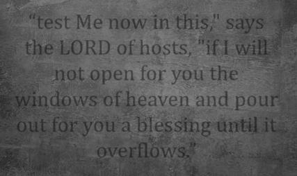 3:10 NASB test Me now in this," says the LORD of hosts, "if I will not open for you the windows