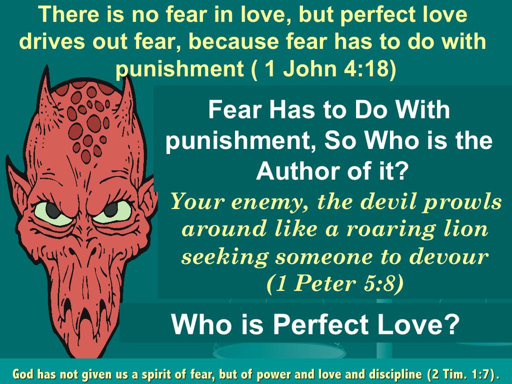 The antidote for fear is God s love. It is a perfect love that accepts us unconditionally regardless of our sins, bad behavior, poor performance, etc.