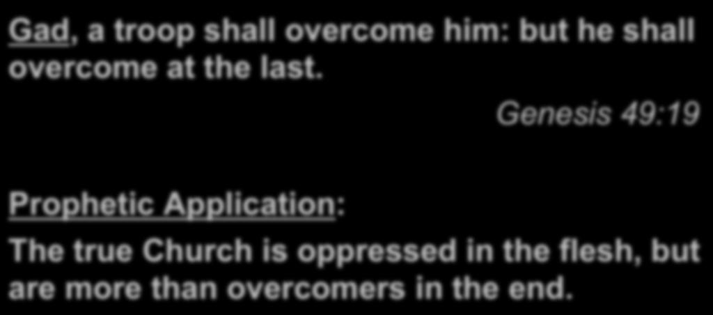 Gad, a troop shall overcome him: but he shall overcome at the last.