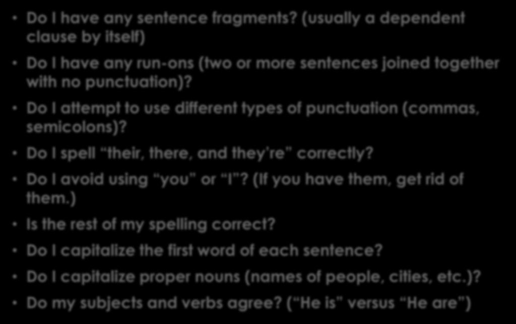 13. Edit: Questions to ask yourself Do I have any sentence fragments? (usually a dependent clause by itself) Do I have any run-ons (two or more sentences joined together with no punctuation)?
