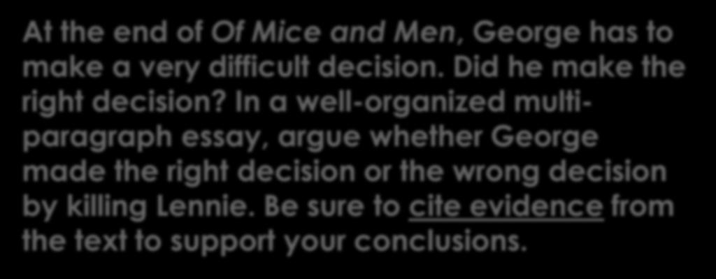 Prompt At the end of Of Mice and Men, George has to make a very difficult decision. Did he make the right decision?