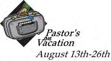 Dear Sisters and Brothers in Christ, I will be on vacation from Monday, August 13 Sunday, August 26, 2018. I am pleased to announce that The Rev.