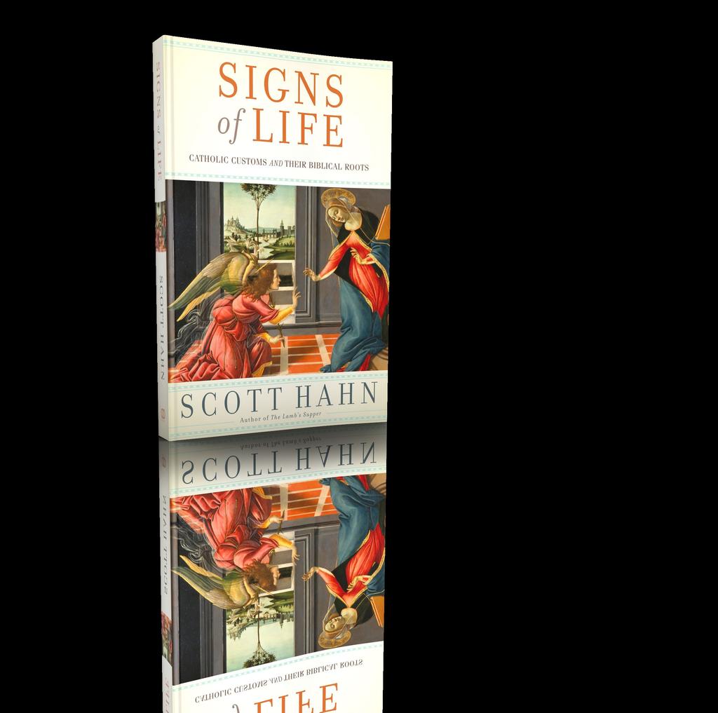 SIGNS OF LIFE CATHOLIC CUSTOMS AND THEIR BIBLICAL ROOTS Dr. Scott Hahn Dr.
