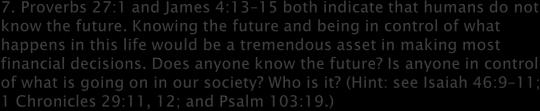 7. Proverbs 27:1 and James 4:13 15 both indicate that humans do not know the future.