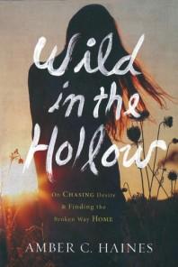 This month s selection, Wild in the Hollow, On Chasing Desire and Finding the Broken Way Home, by Amber C Haines, comes under Spiritual Growth category.