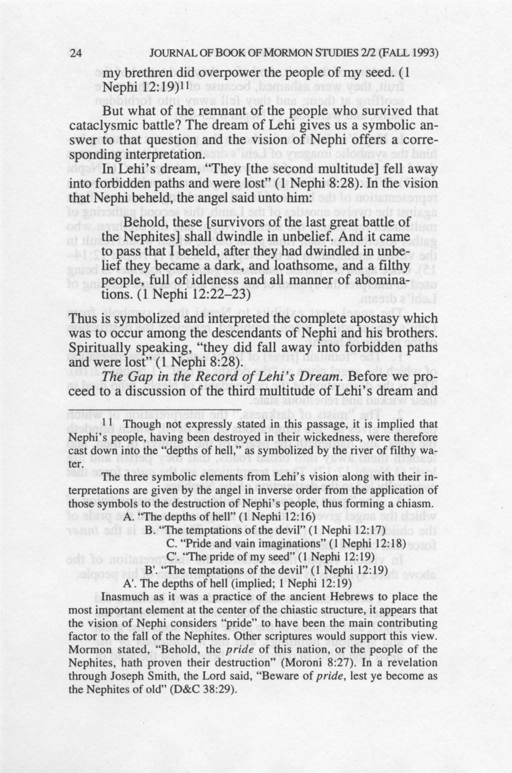 24 JOURNAL OF BOOK OF MORMON STUDIES 212 (FALL 1993) my brethren did overpower the people of my seed. (1 Nephi 12:19)11 But what of the remnant of the people who survived that cataclysmic battle?