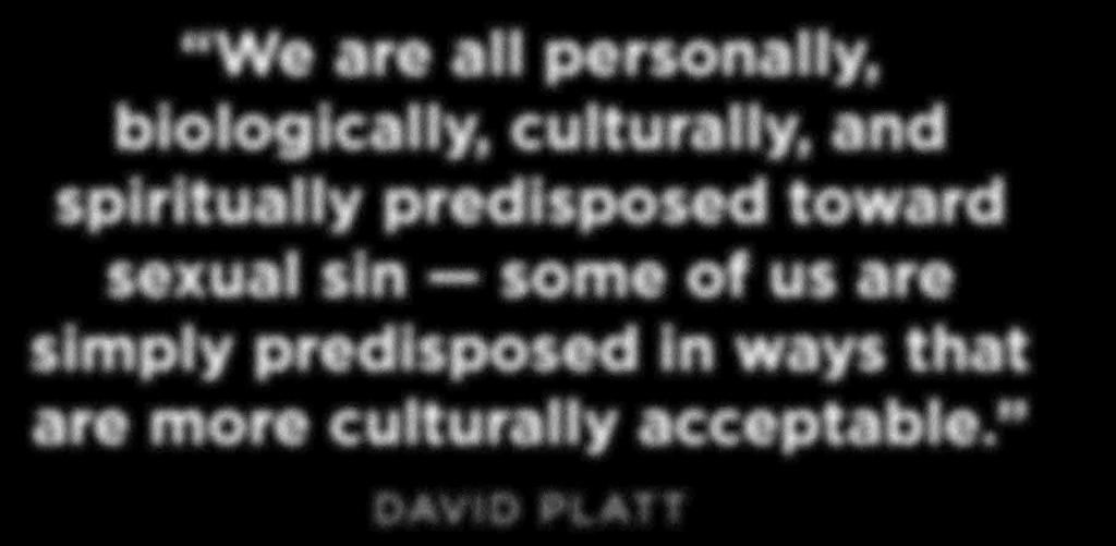 We are all personally, biologically, culturally, and spiritually predisposed toward sexual