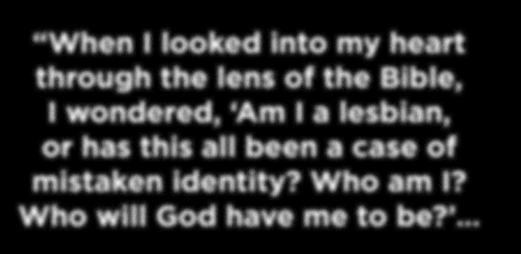 When I looked into my heart through the lens of the Bible, I wondered, Am I a lesbian,