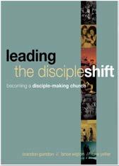 com Leading the DiscipleShift: Becoming a Disciple Making Church by Brandon Guindon, Lance Wigton & Luke Yetter An interactive workbook that will allow a group of leaders to journey together, through