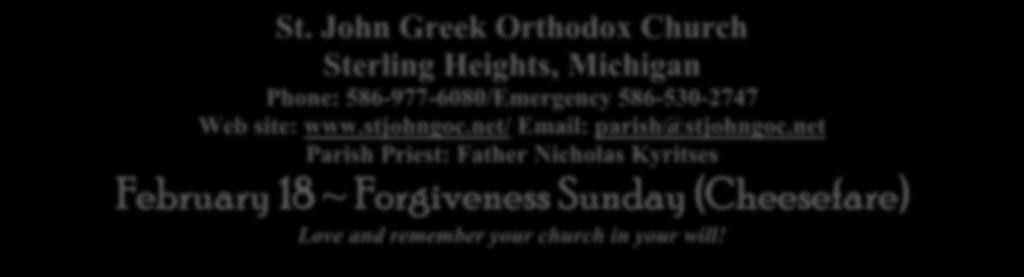 St. John Greek Orthodox Church Sterling Heights, Michigan Phone: 586-977-6080/Emergency 586-530-2747 Web site: www.stjohngoc.net/ Email: parish@stjohngoc.