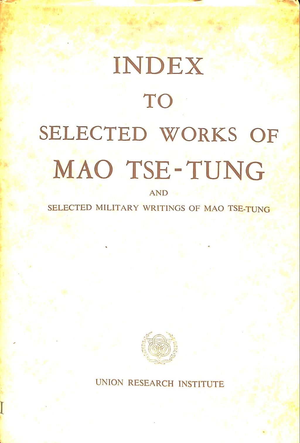 f i, \ * INDEX TO SELECTED WORKS OF MAO TSE-TUNG AND