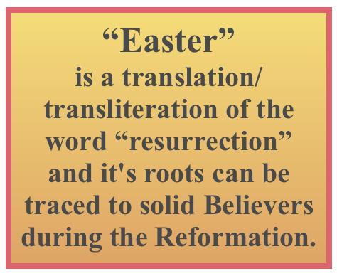 Astarte and other such proclamations. I, too, had read several references that bemoaned Easter as a "Satanic" holiday.