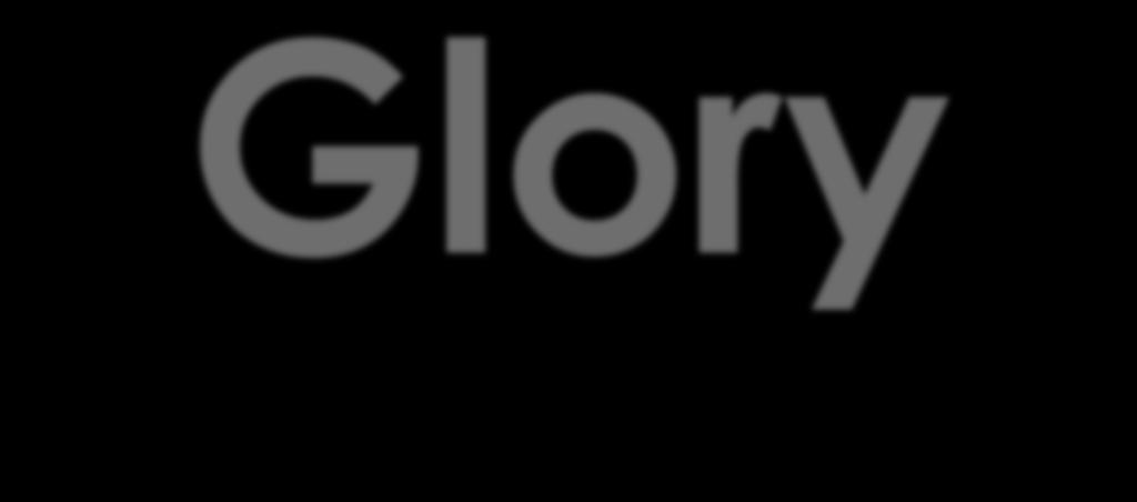 Glory The word glory is ascribed to God 4 times in 10